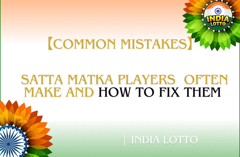 Common mistakes Satta Matka players often make and how to fix them